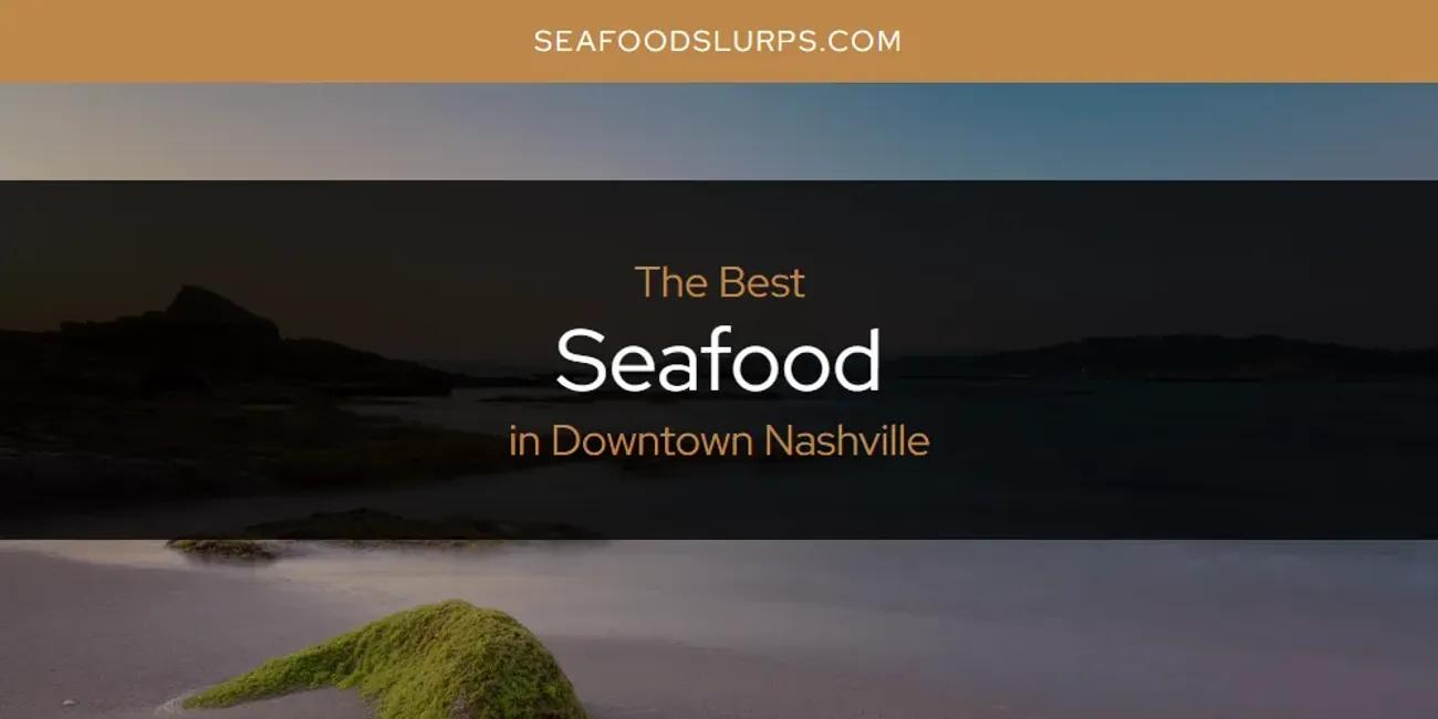 The Absolute Best Seafood in Downtown Nashville  [Updated 2024]