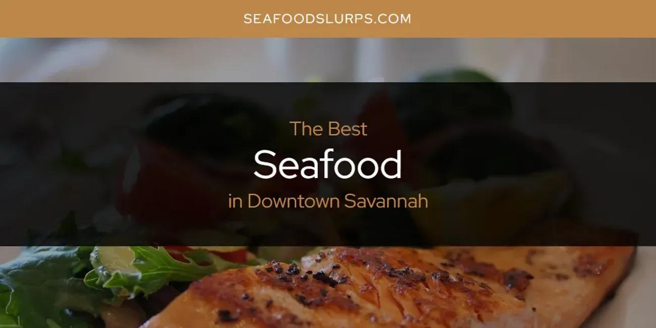 The Absolute Best Seafood in Downtown Savannah  [Updated 2024]