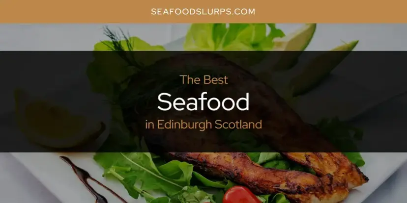 The Absolute Best Seafood in Edinburgh Scotland  [Updated 2024]