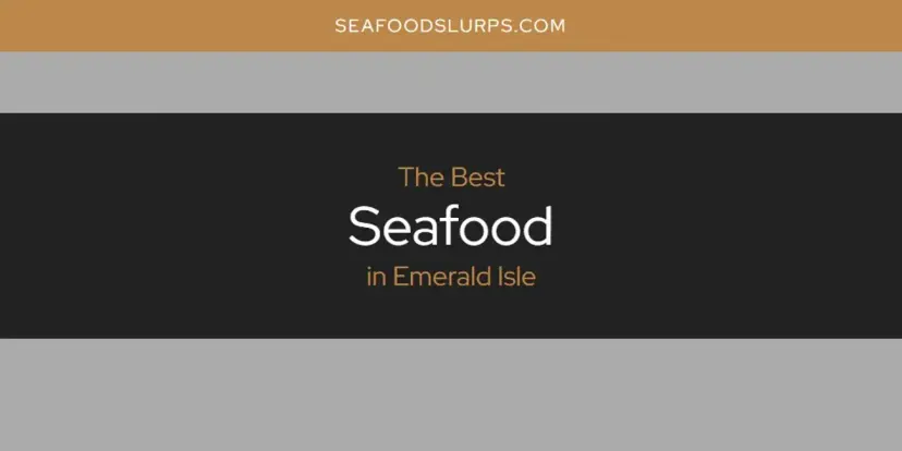 The Absolute Best Seafood in Emerald Isle  [Updated 2024]