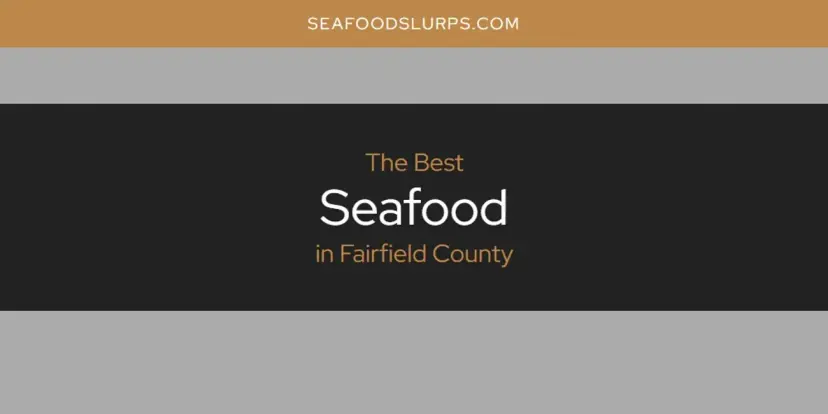 The Absolute Best Seafood in Fairfield County  [Updated 2024]