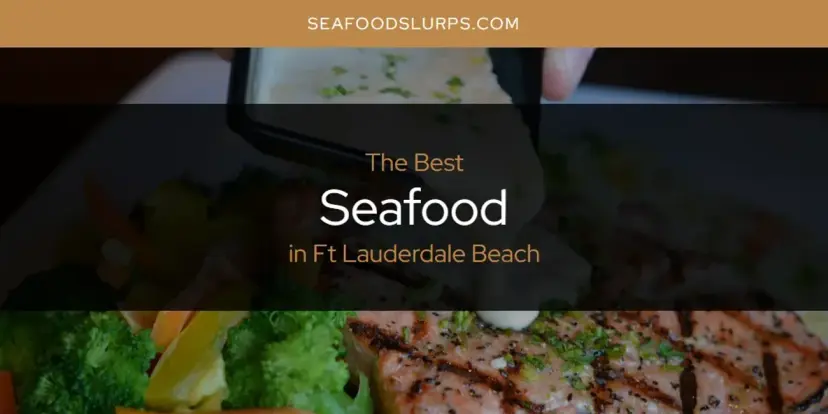 The Absolute Best Seafood in Ft Lauderdale Beach  [Updated 2024]