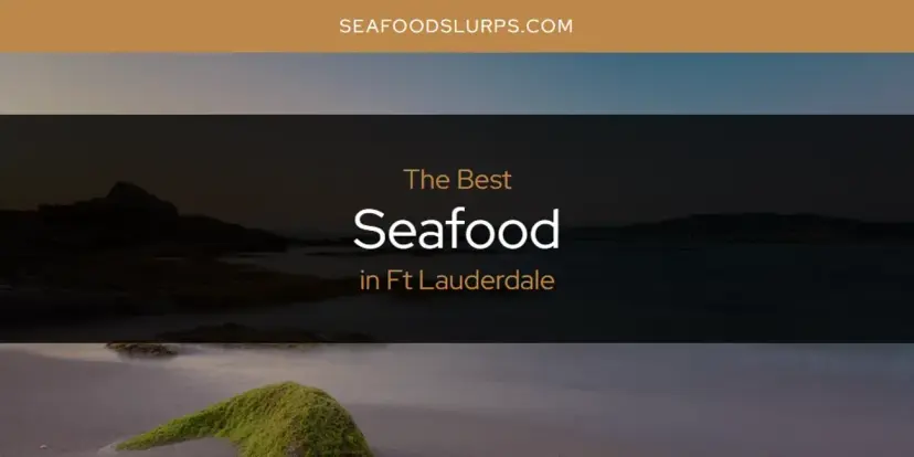 The Absolute Best Seafood in Ft Lauderdale  [Updated 2024]