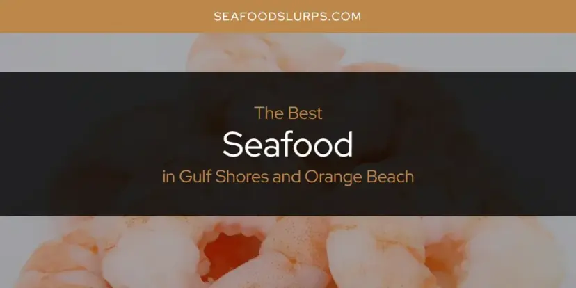 The Absolute Best Seafood in Gulf Shores and Orange Beach  [Updated 2024]