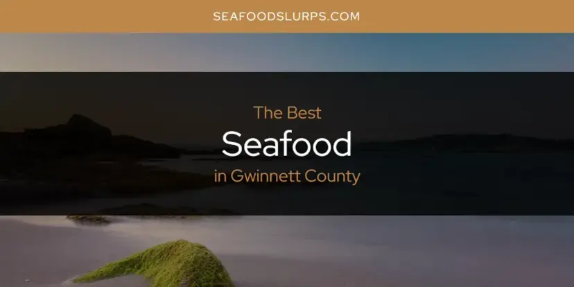 The Absolute Best Seafood in Gwinnett County  [Updated 2024]