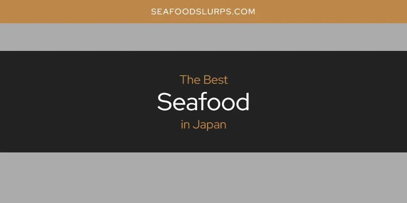 The Absolute Best Seafood in Japan  [Updated 2024]