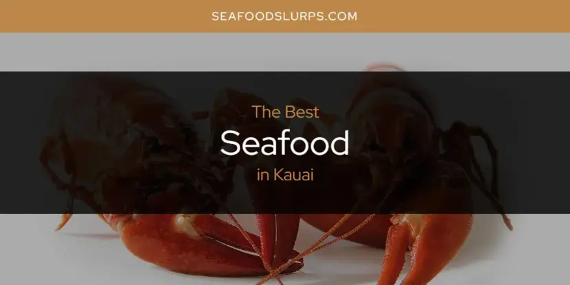 Kauai's Best Seafood [Updated 2024]