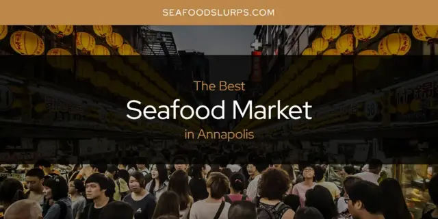 The Absolute Best Seafood Market in Annapolis  [Updated 2024]