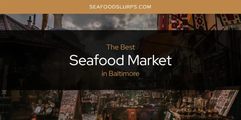 The Absolute Best Seafood Market in Baltimore  [Updated 2024]