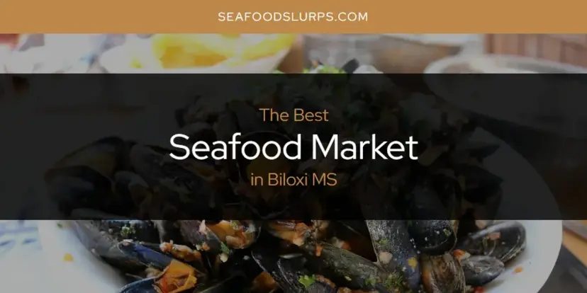 The Absolute Best Seafood Market in Biloxi MS  [Updated 2024]