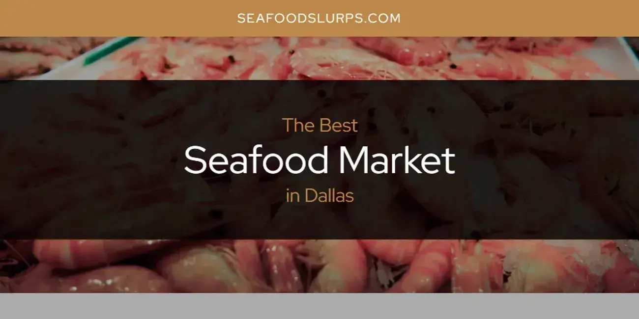 The Absolute Best Seafood Market in Dallas  [Updated 2024]