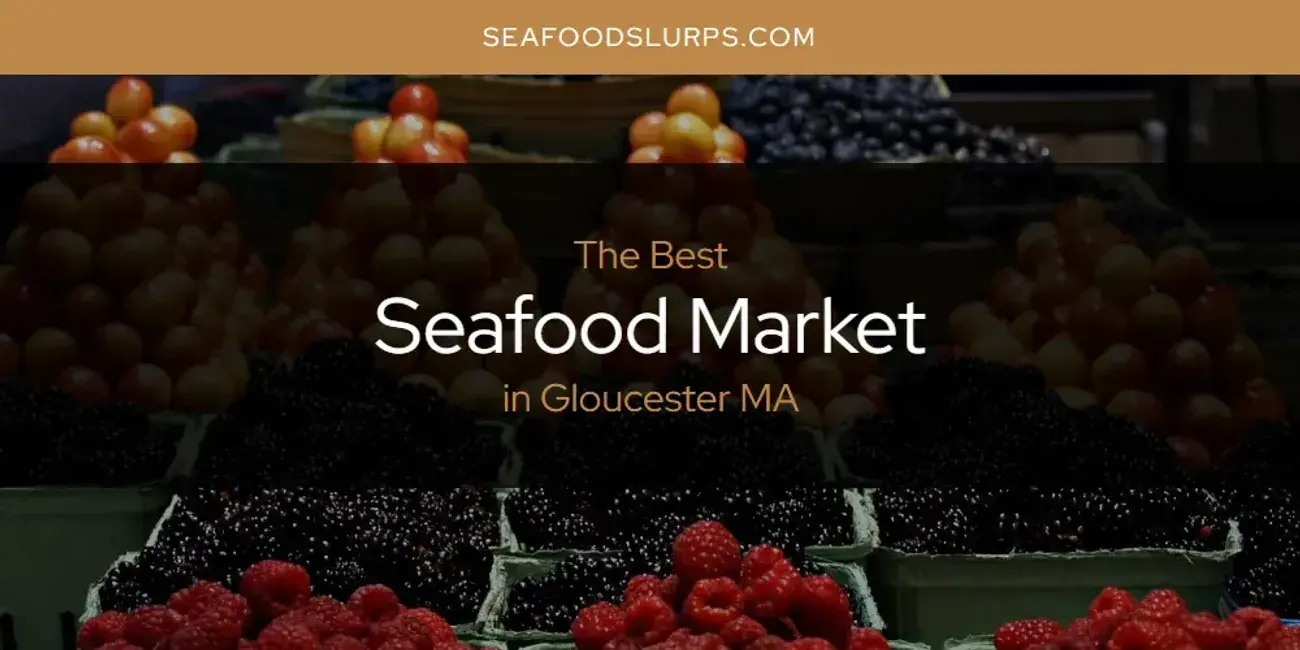 The Absolute Best Seafood Market in Gloucester MA  [Updated 2024]