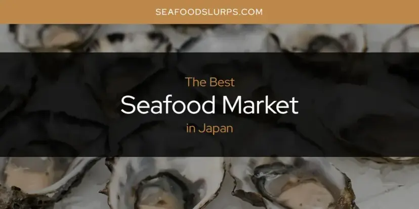 The Absolute Best Seafood Market in Japan  [Updated 2024]