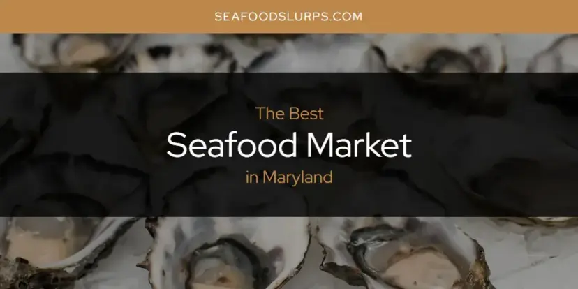 Maryland's Best Seafood Market [Updated 2024]