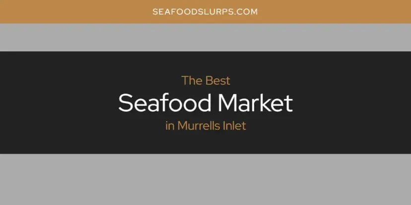 Murrells Inlet's Best Seafood Market [Updated 2024]