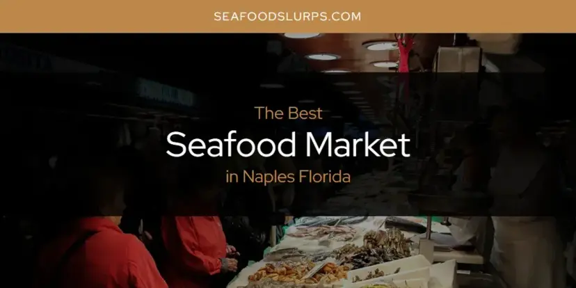 Naples Florida's Best Seafood Market [Updated 2024]