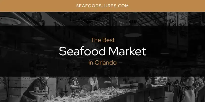 Orlando's Best Seafood Market [Updated 2024]