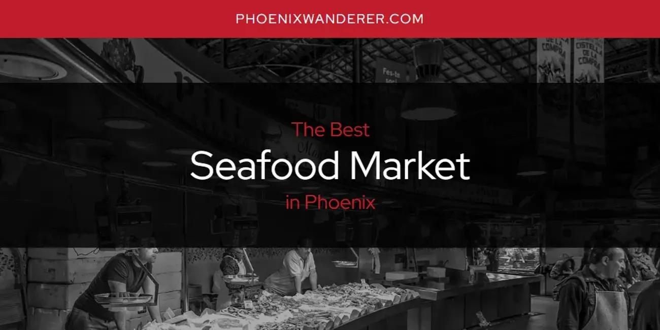 Phoenix's Best Seafood Market [Updated 2024]