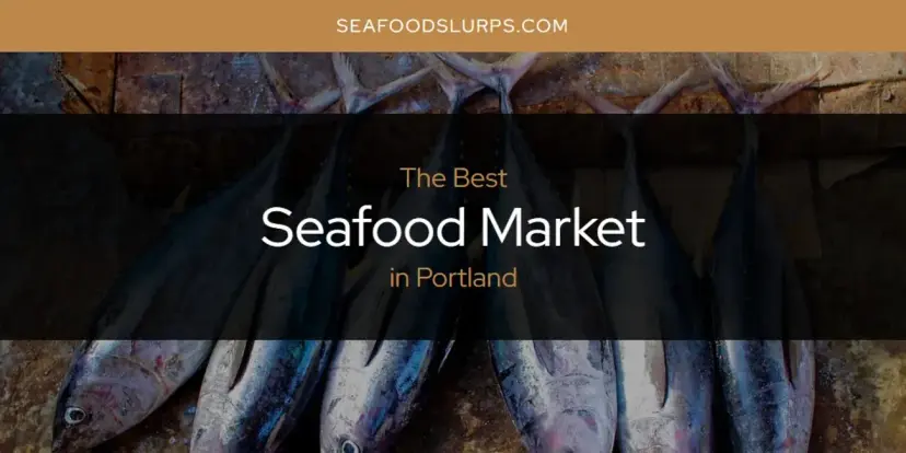 Portland's Best Seafood Market [Updated 2024]