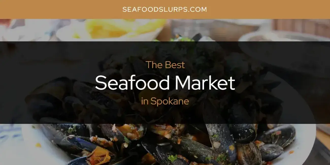 Spokane's Best Seafood Market [Updated 2024]