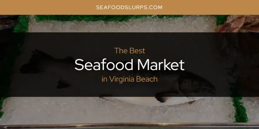 Virginia Beach's Best Seafood Market [Updated 2024]