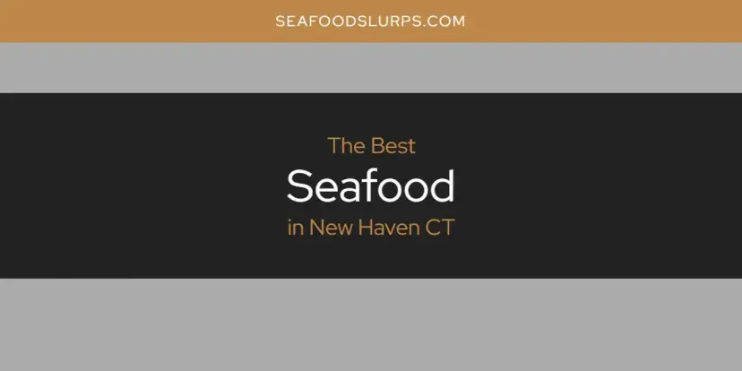New Haven CT's Best Seafood [Updated 2024]