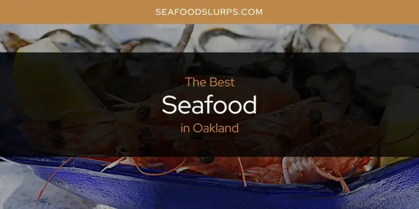 Oakland's Best Seafood [Updated 2024]