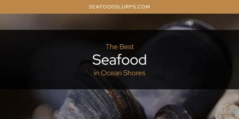 Ocean Shores' Best Seafood [Updated 2024]