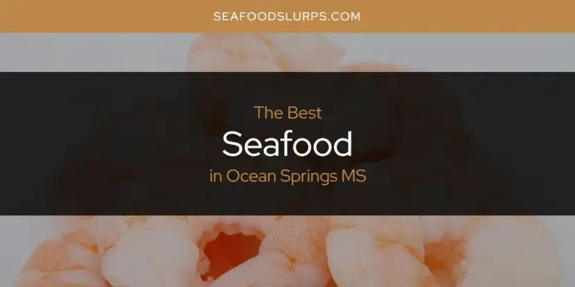 Ocean Springs MS' Best Seafood [Updated 2024]
