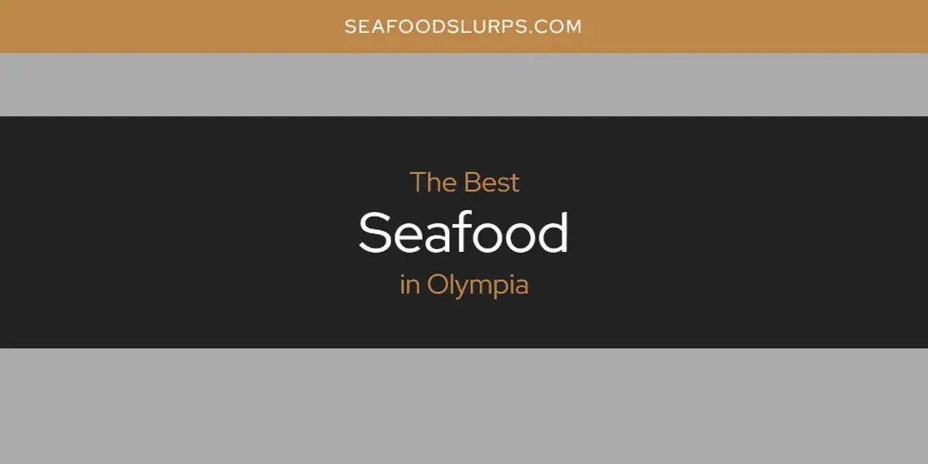 Olympia's Best Seafood [Updated 2024]