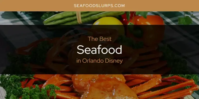 Orlando Disney's Best Seafood [Updated 2024]