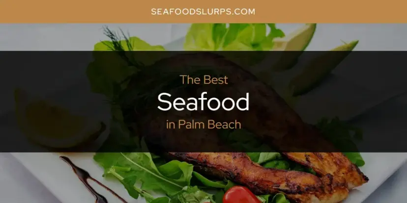 Palm Beach's Best Seafood [Updated 2024]