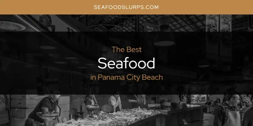 Panama City Beach's Best Seafood [Updated 2024]