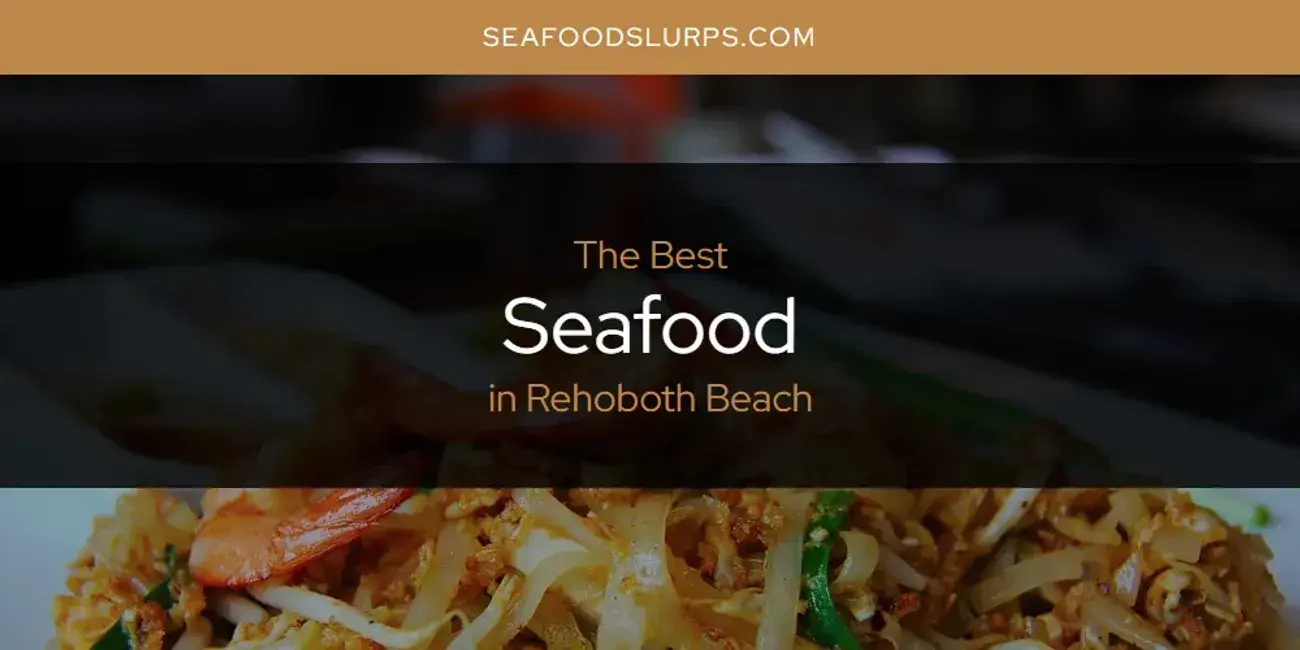 Rehoboth Beach's Best Seafood [Updated 2024]