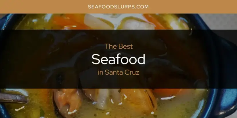Santa Cruz's Best Seafood [Updated 2024]