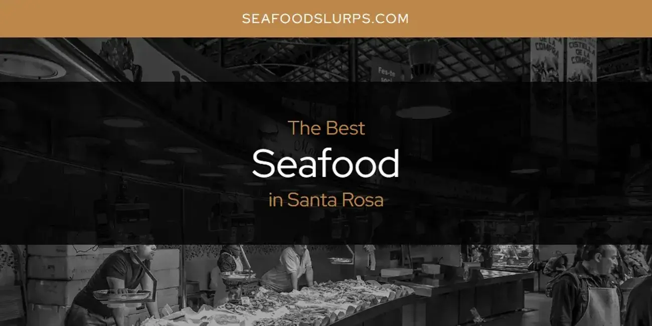Santa Rosa's Best Seafood [Updated 2024]