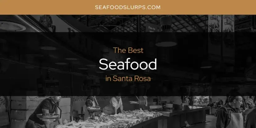 Santa Rosa's Best Seafood [Updated 2024]