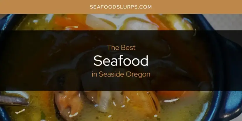 Seaside Oregon's Best Seafood [Updated 2024]