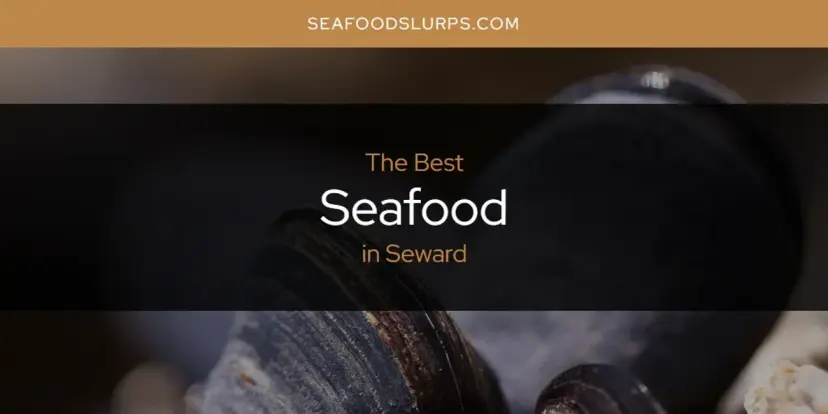 Seward's Best Seafood [Updated 2024]