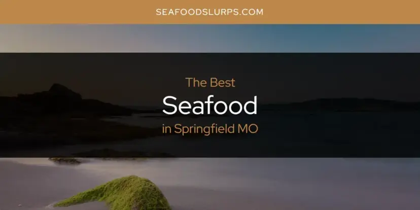 Springfield MO's Best Seafood [Updated 2024]
