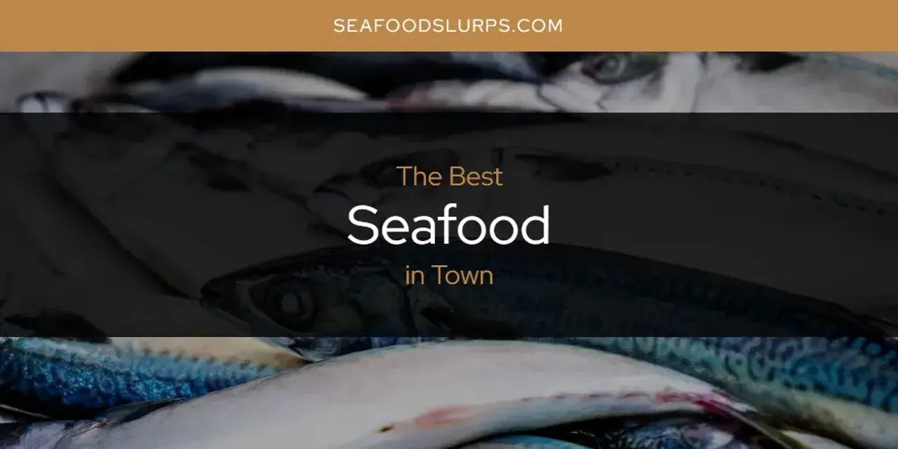 Town's Best Seafood [Updated 2024]