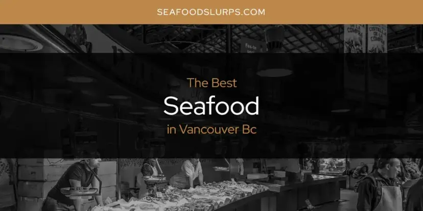 Vancouver Bc's Best Seafood [Updated 2024]