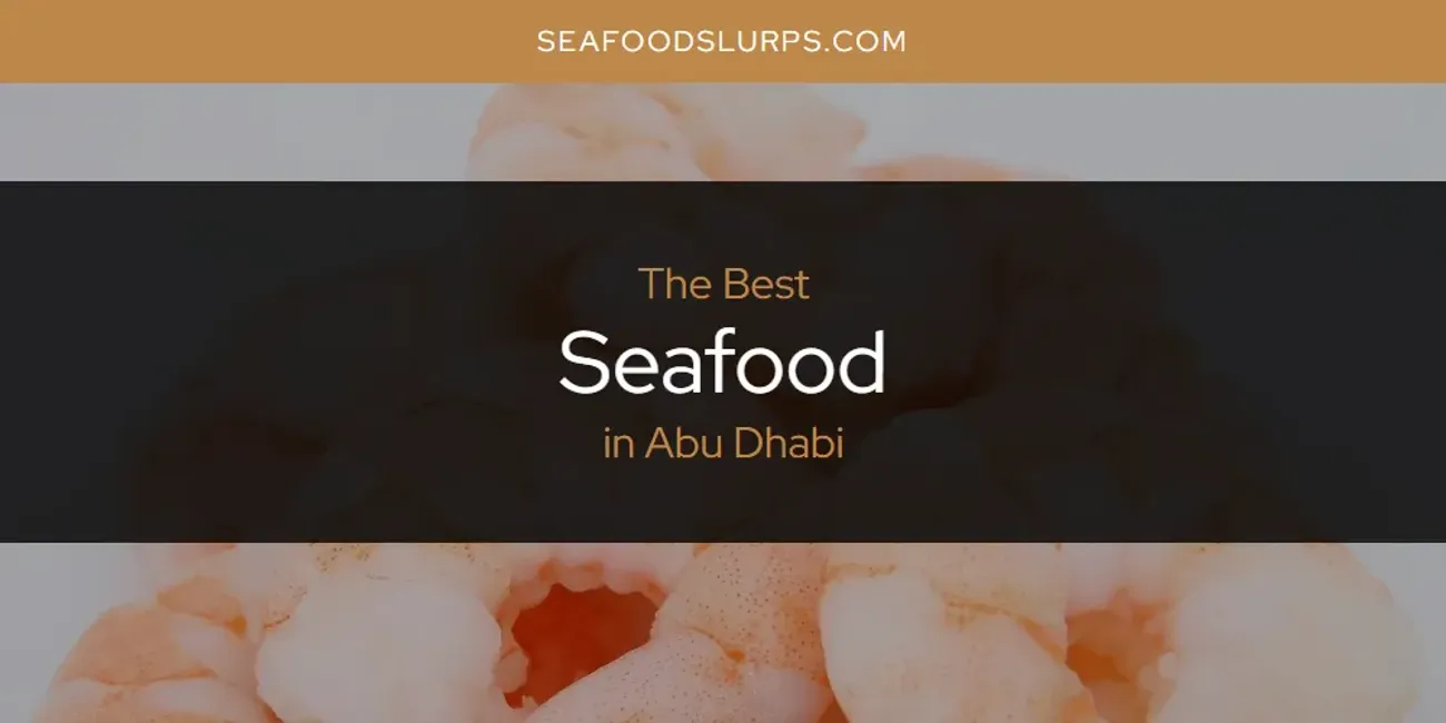 The Absolute Best Seafood in Abu Dhabi  [Updated 2025]