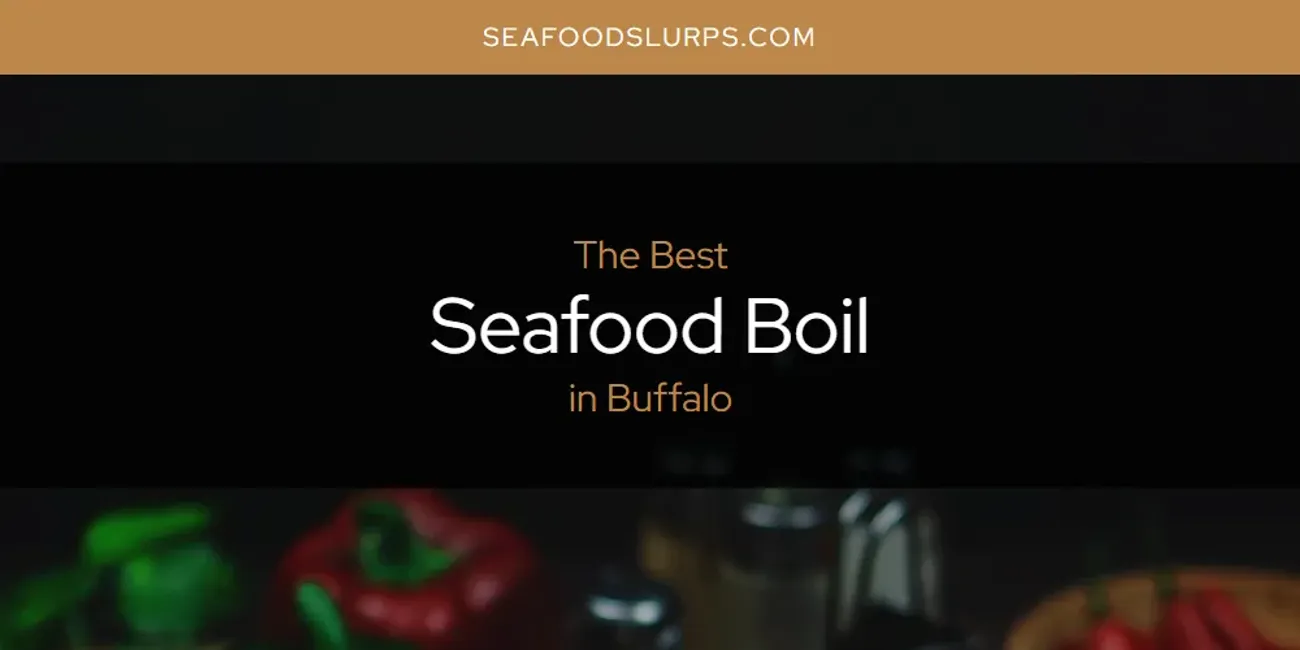 The Absolute Best Seafood Boil in Buffalo  [Updated 2025]