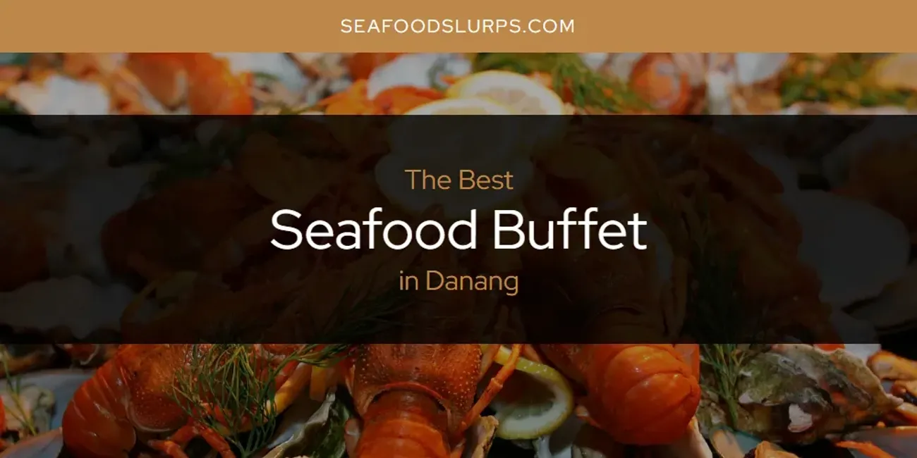 The Absolute Best Seafood Buffet in Danang  [Updated 2025]