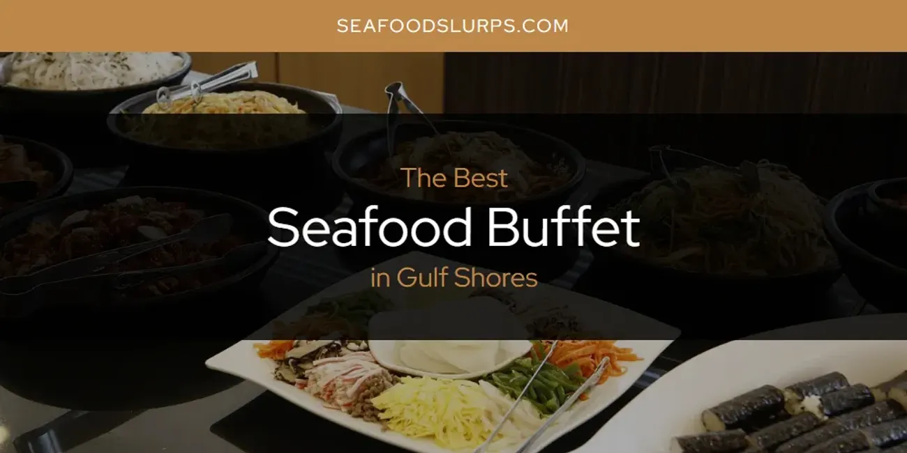 The Absolute Best Seafood Buffet in Gulf Shores  [Updated 2025]