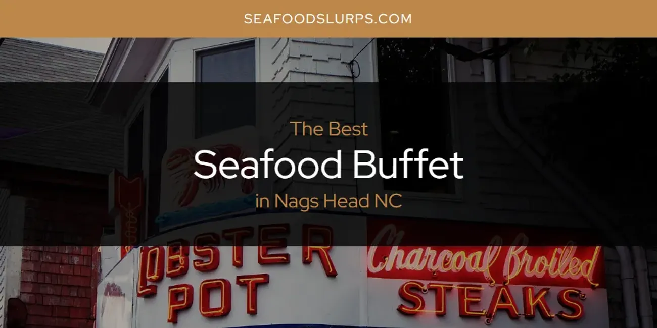 Nags Head NC's Best Seafood Buffet [Updated 2025]