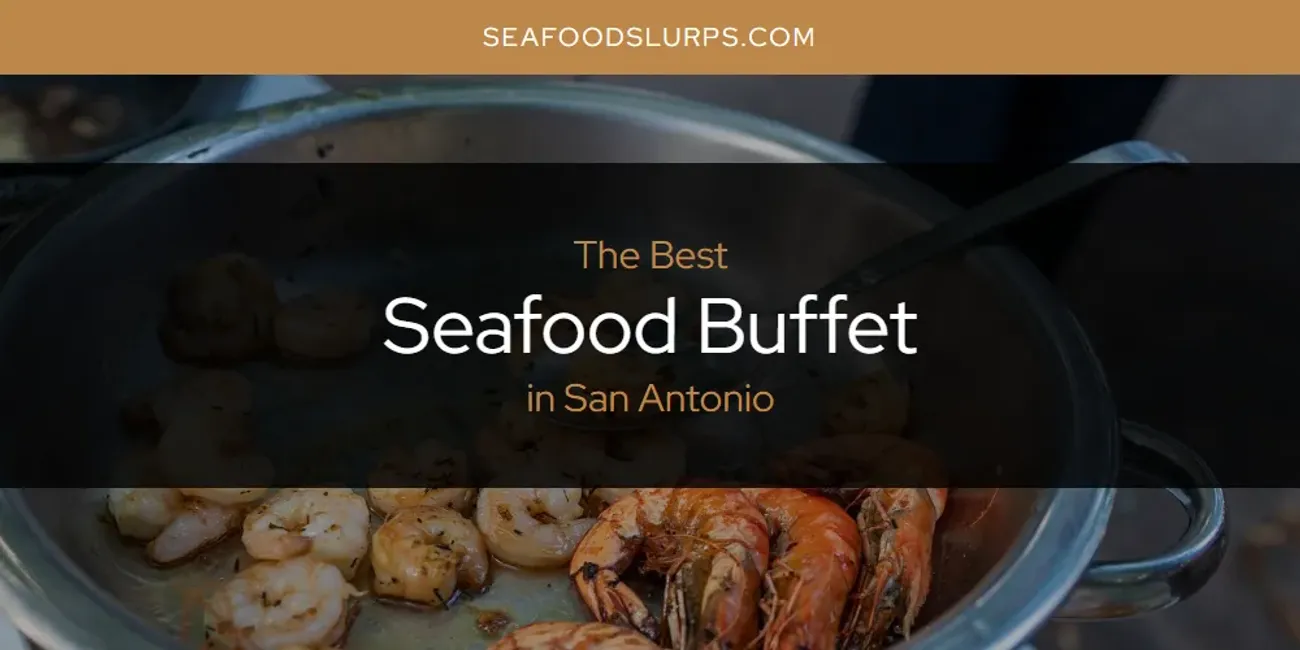 San Antonio's Best Seafood Buffet [Updated 2025]