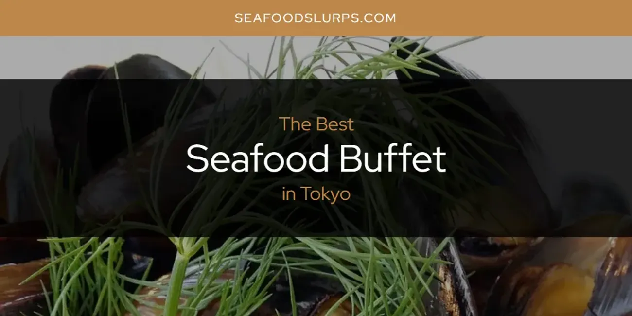 Tokyo's Best Seafood Buffet [Updated 2025]