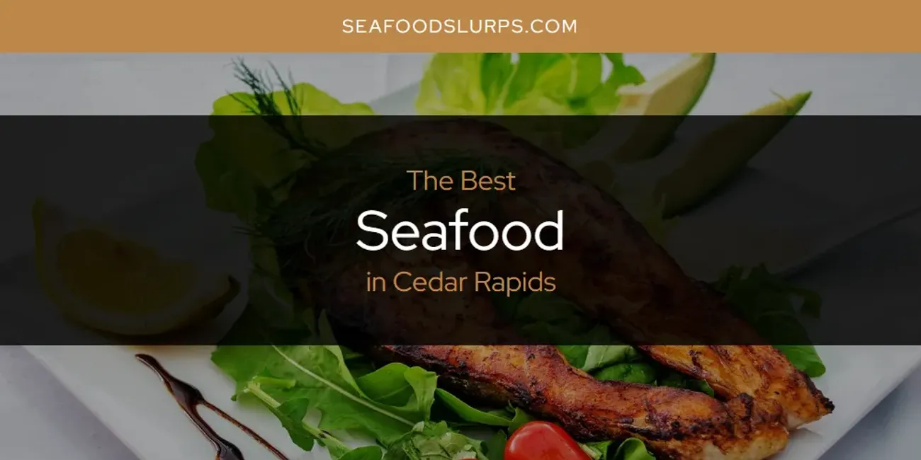 The Absolute Best Seafood in Cedar Rapids [Updated 2024]